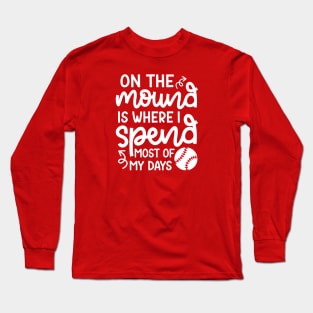 On The Mound Where I Spend Most Of My Days Baseball Pitcher Funny Long Sleeve T-Shirt